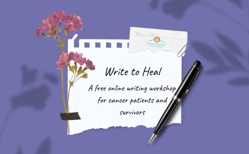 Expressive Healing Through Writing: Join Our FREE Online ‘Write to Heal’ Workshops for Cancer Patients and Survivors
