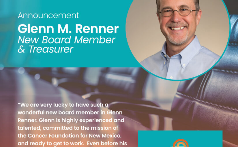 The Cancer Foundation for New Mexico Welcomes New Board Member and Treasurer Glenn M. Renner